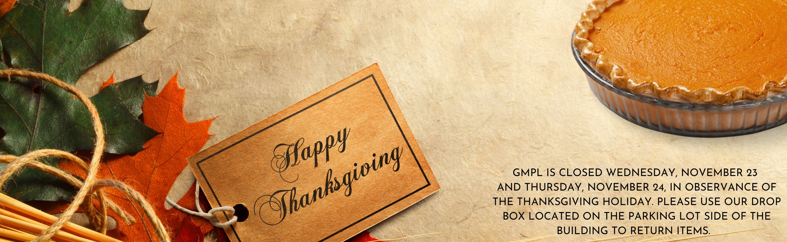 The Library is closed Wednesday, November 23 and Thursday, November 24 in observance of the Thanksgiving Holiday.