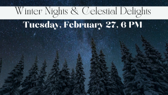 This picture shows a winter night scene advertising the program Winter Nights & Celestial Delights on Tuesday, February 27 at 6 PM