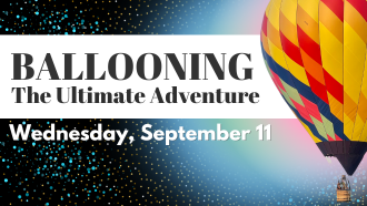 Ballooning: The Ultimate Adventure will take place on Wednesday, September 11 at 6:30 PM in Willow Park. Join us there!